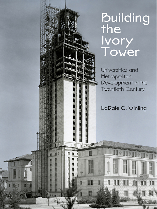 Title details for Building the Ivory Tower by LaDale C. Winling - Available